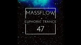 Massflow Presents: Euphoric Trance Podcast #47