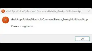 How to fix shellAppsFolderMicrosoft.CommandPalette_8wekyb3d8bbwe!App Class not registered Windows 11