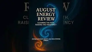 ✨ August Energy Review 🌊 Clearing the Path, Raising the Frequency ✨