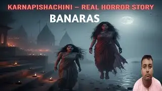 Banaras Ki Karnapishachini &ndash; Real Horror Story | सच्ची कहानी | Haunted Love Mystery |🔥