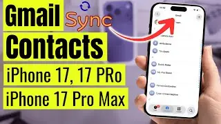 How to Sync Gmail Contacts to iPhone 17 and 17 Pro, 17 Pro Max, Air