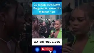 21 Savage Gets Latto Pregnant & Leaves His Wife for Her! PART 1