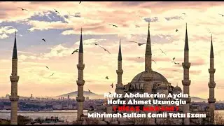 Hafız Abdulkerim Aydın & Hafız Ahmet Uzunoğlu ( HİCAZ MAKAMI ) Mihrimah Sultan Camii Yatsı Ezanı...