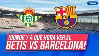 BARCELONA 🆚 REAL BETIS: hora y d&oacute;nde ver por #LaLiga de Espa&ntilde;a | L&iacute;bero