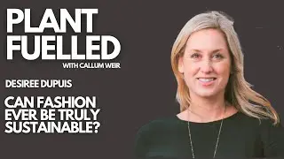 Can Fashion Ever Be Truly Sustainable? With Callum Weir & Desiree Dupuis