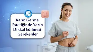 Yazın Karın Germe Ameliyatı (Abdominoplasti) Olanların Dikkat Etmesi Gerekenler Nelerdir?