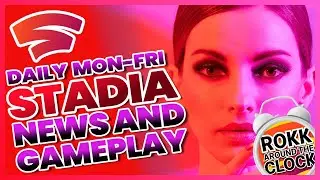 Google Stadia Daily News and Gameplay. Rokk Around The Clock - August 25th.