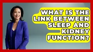 What Is The Link Between Sleep And Kidney Function? - Kidney Cancer Support Hub