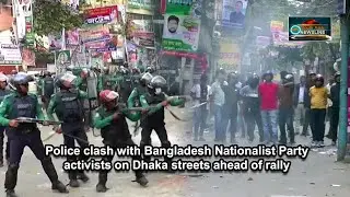 Police clash with Bangladesh Nationalist Party activists on Dhaka streets ahead of rally
