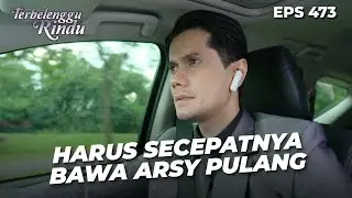Ruben Ingin Segera Membawa Arsy Pulang Ke Rumah | TERBELENGGU RINDU | EPS. 473 (1/4)