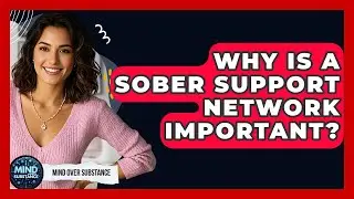 Why Is A Sober Support Network Important? - Mind Over Substance