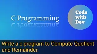 Write a C Program to Compute Quotient and Remainder. | Code With Dev | C tutorial