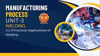 3.2.5 Practical Applications of Welding | ME305 |