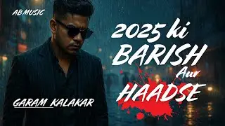 2025 Ki Barish Aur Hadse | New Song 2025 | Garam K | AB Music | Viral Song