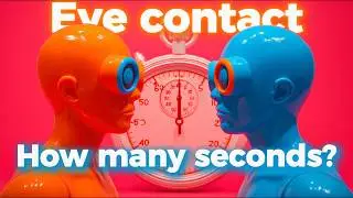 Eye Contact: How Many Seconds Before You Look Creepy?