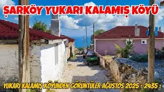 YUKARI KALAMIŞ KÖYÜNDEN GÖRÜNTÜLER AĞUSTOS 2025  = 2435 =