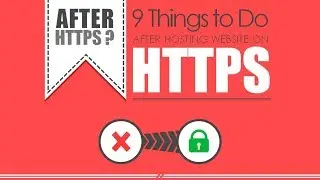 9 Things to Do After Migrating the Website from HTTP to the HTTPS