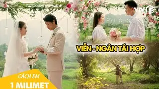 Ngân ly hôn, Viễn thành công 'đưa nàng về dinh' |Cách Em 1 Mililet Tập 40