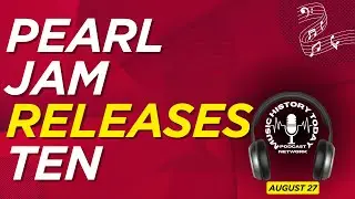 Pearl Jam Releases Ten: Music History Today Podcast August 27