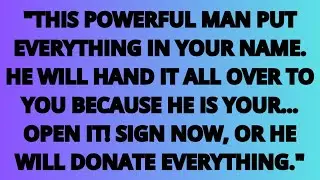 The angels say: This powerful man put everything in your name. He will hand it all over to you...