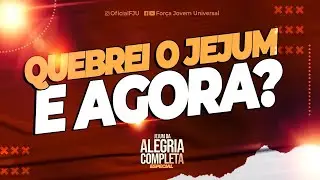 QUEBREI O JEJUM, E AGORA? - DICA JEJUM DE DANIEL