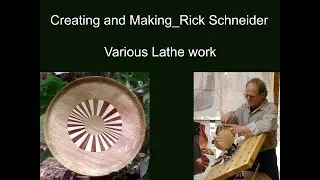 Creating and Making Rick Schneider Various Lathe work