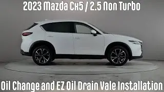 2023 Mazda Cx5 /2.5 Non Turbo Oil Change and Ez Oil Drain Vale Installation 