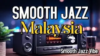 Smooth Jazz Malaysia &mdash; Relaxing Asian Jazz Lounge Music for Work, Study & Chill l Smooth Jazz Vibe