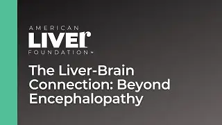 The Liver-Brain Connection: Beyond Encephalopathy, Emma Schnittka, DO