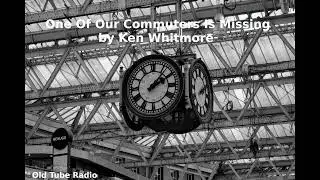 One Of Our Commuters Is Missing by Ken Whitmore
