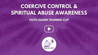 Faith Leader Training Clip: Coercive Control and Spiritual Abuse Awareness