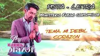 PISTA Y LETRA Ministerio FUEGO CONSUMIDOR  //MI DEBIL CORAZ&Oacute;N//❤️👩&zwj;🎤👨&zwj;🎤