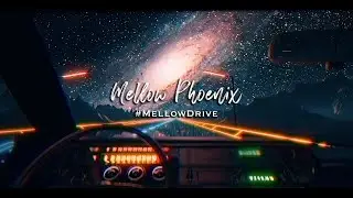 Mellow Phoenix - #MellowDrive - 2hr Mix