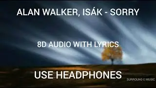 Alan Walker & IS&Aacute;K - SORRY 8D Audio with lyrics. Please use headphones.