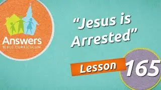 Jesus is Arrested | Answers Bible Curriculum: Lesson 165