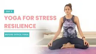 Class 6: Yoga for Stress Resilience | Before Office Yoga | #yoganama