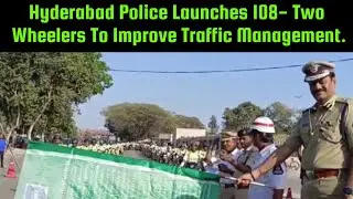 Hyderabad Police Launches 108- Two Wheelers To Improve Traffic Management | Road Safety Month 2024.