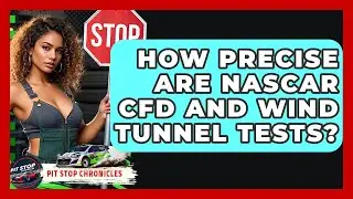 How Precise Are NASCAR CFD And Wind Tunnel Tests? - Pit Stop Chronicles