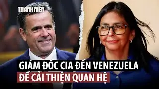 Giám đốc CIA đến Venezuela gặp người thay thế ông Maduro