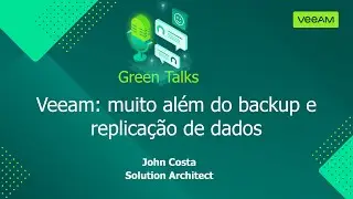 Green Talks - Veeam: Muito além do backup e replicação!