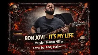 Bon Jovi - It's My Life - Cover Eddy Malheiros - Version Martin Miller