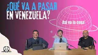 As&iacute; va la cosa - &iquest;Qu&eacute; va a pasar en Venezuela? (Episodio 8)
