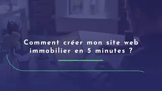 Comment cr&eacute;er mon site web immobilier en 5 minutes?