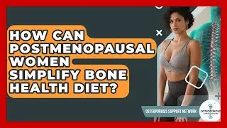 How Can Postmenopausal Women Simplify Bone Health Diet? - Osteoporosis Support Network