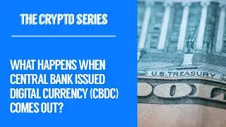 [211] What happens when Central Bank issued Digital Currency (CBDC) comes out?