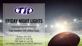 Week 9- 2025- Tolar Rattlers-vs- Clifton Cubs 10/24/20255