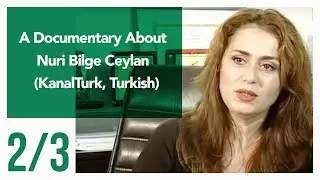 A Documentary About Nuri Bilge Ceylan 2/3 (KanalTurk, Turkish)