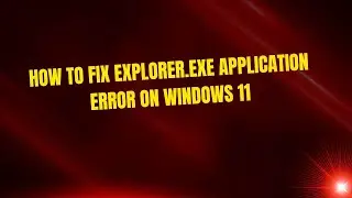 Как исправить ошибку приложения Explorer.exe в Windows 11