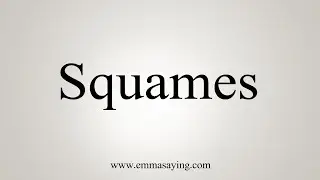 How To Say Squames
