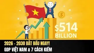 GDP Việt Nam 2026-2030: Từ Nước Nghèo Đến Cường Quốc Kinh Tế